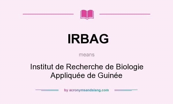 What does IRBAG mean? It stands for Institut de Recherche de Biologie Appliquée de Guinée