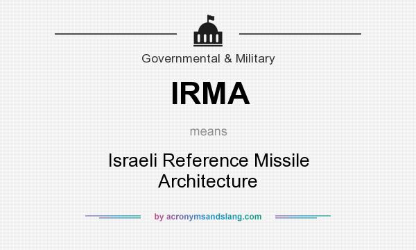 What does IRMA mean? It stands for Israeli Reference Missile Architecture
