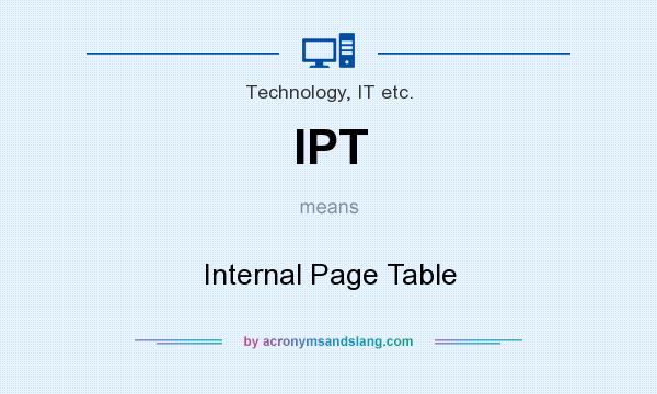 What does IPT mean? It stands for Internal Page Table