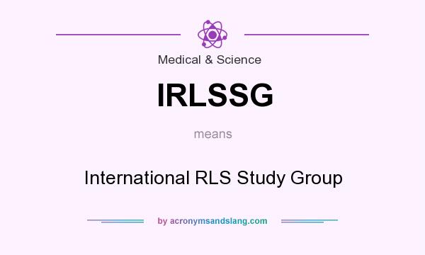 What does IRLSSG mean? It stands for International RLS Study Group