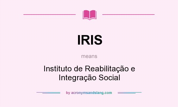 What does IRIS mean? It stands for Instituto de Reabilitação e Integração Social