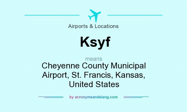 What does Ksyf mean? It stands for Cheyenne County Municipal Airport, St. Francis, Kansas, United States