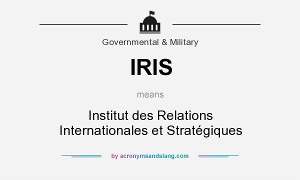 What does IRIS mean? It stands for Institut des Relations Internationales et Stratégiques