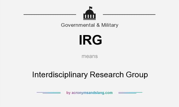 What does IRG mean? It stands for Interdisciplinary Research Group