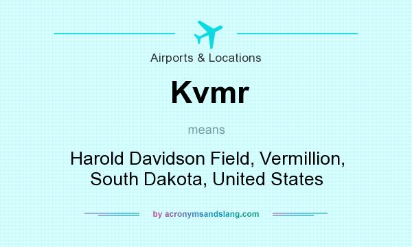 What does Kvmr mean? It stands for Harold Davidson Field, Vermillion, South Dakota, United States