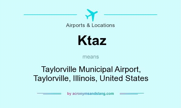 What does Ktaz mean? It stands for Taylorville Municipal Airport, Taylorville, Illinois, United States
