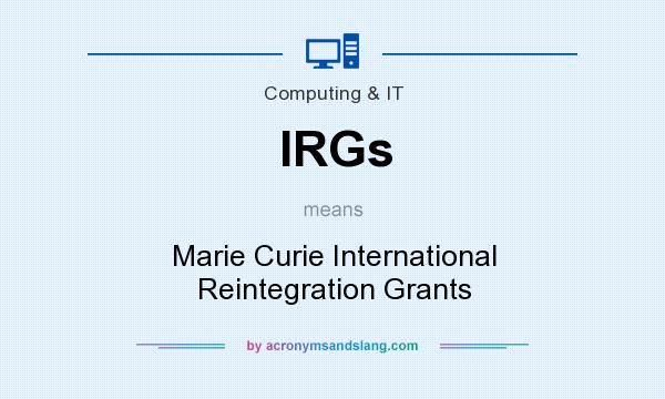 What does IRGs mean? It stands for Marie Curie International Reintegration Grants