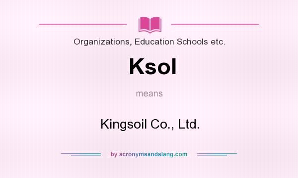 What does Ksol mean? It stands for Kingsoil Co., Ltd.