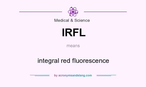 What does IRFL mean? It stands for integral red fluorescence