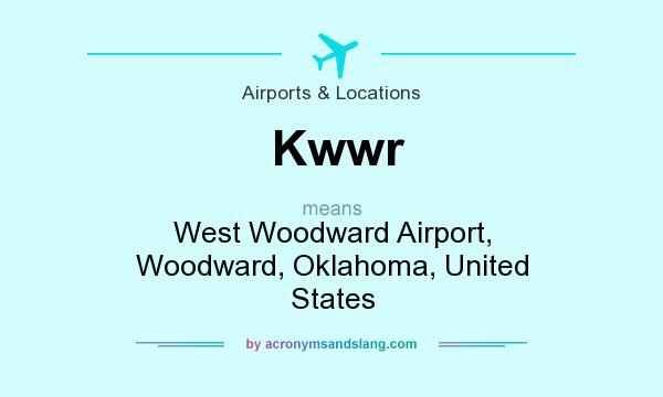 What does Kwwr mean? It stands for West Woodward Airport, Woodward, Oklahoma, United States