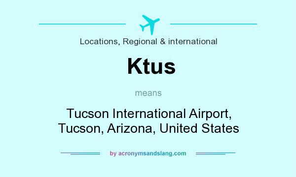 What does Ktus mean? It stands for Tucson International Airport, Tucson, Arizona, United States