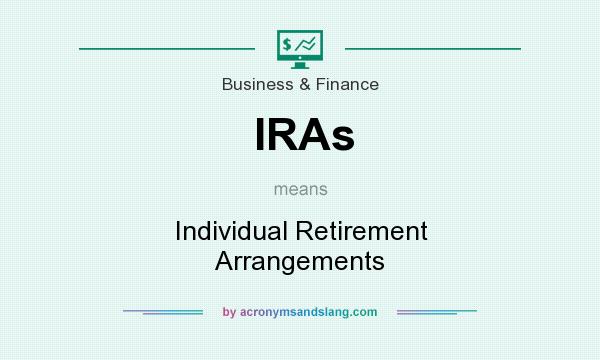 What does IRAs mean? It stands for Individual Retirement Arrangements