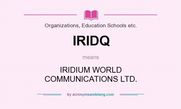 What does IRIDQ mean? It stands for IRIDIUM WORLD COMMUNICATIONS LTD.