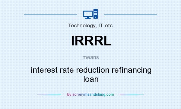 What does IRRRL mean? It stands for interest rate reduction refinancing loan