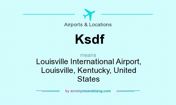 What does Ksdf mean? It stands for Louisville International Airport, Louisville, Kentucky, United States