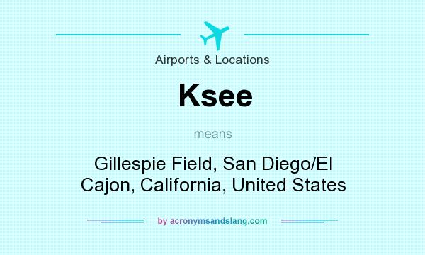 What does Ksee mean? It stands for Gillespie Field, San Diego/El Cajon, California, United States