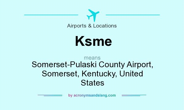 What does Ksme mean? It stands for Somerset-Pulaski County Airport, Somerset, Kentucky, United States