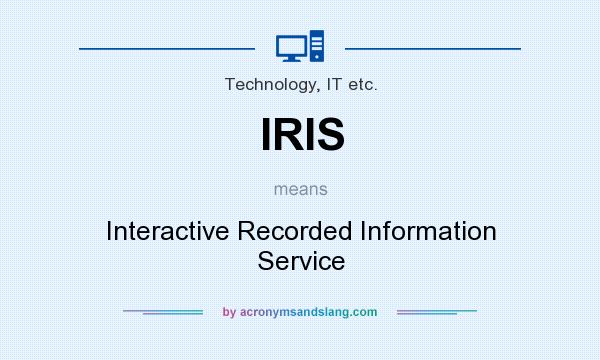 What does IRIS mean? It stands for Interactive Recorded Information Service