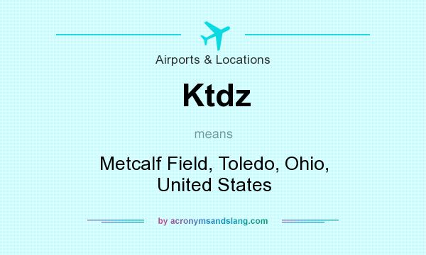 What does Ktdz mean? It stands for Metcalf Field, Toledo, Ohio, United States