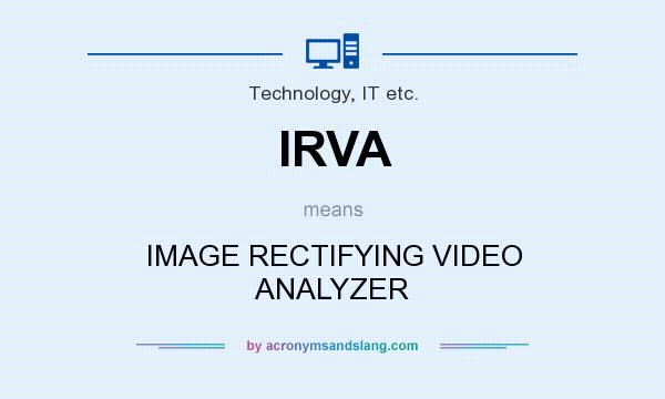 What does IRVA mean? It stands for IMAGE RECTIFYING VIDEO ANALYZER