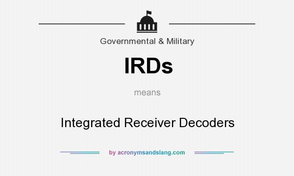 What does IRDs mean? It stands for Integrated Receiver Decoders