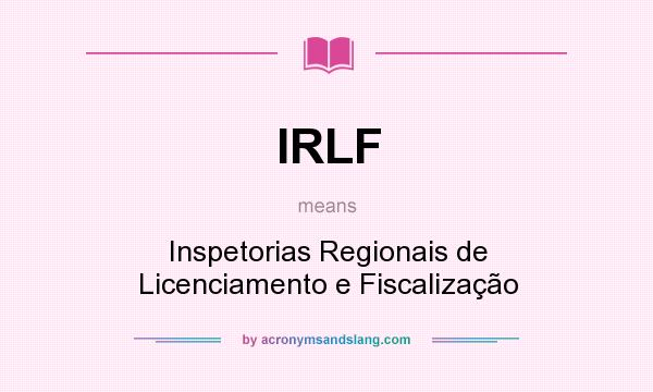 What does IRLF mean? It stands for Inspetorias Regionais de Licenciamento e Fiscalização