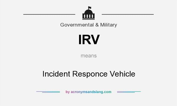 What does IRV mean? It stands for Incident Responce Vehicle