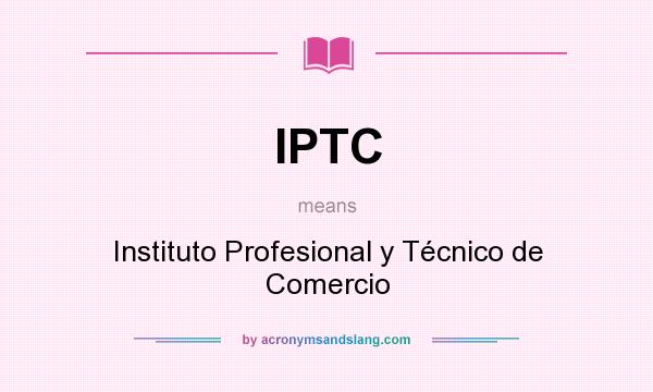 What does IPTC mean? It stands for Instituto Profesional y Técnico de Comercio