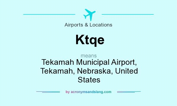 What does Ktqe mean? It stands for Tekamah Municipal Airport, Tekamah, Nebraska, United States