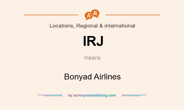 What does IRJ mean? It stands for Bonyad Airlines