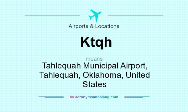What does Ktqh mean? It stands for Tahlequah Municipal Airport, Tahlequah, Oklahoma, United States