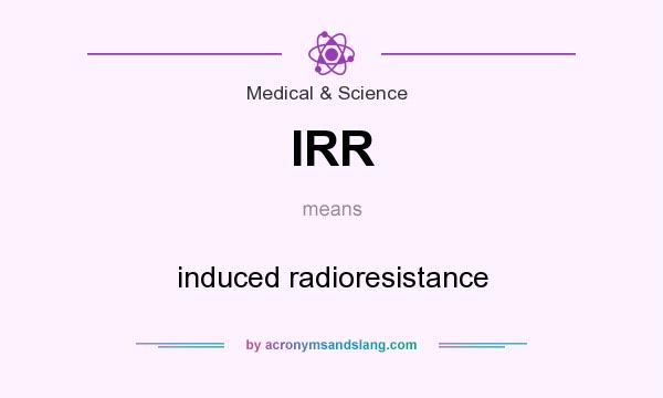 What does IRR mean? It stands for induced radioresistance