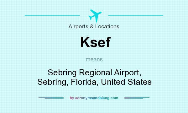 What does Ksef mean? It stands for Sebring Regional Airport, Sebring, Florida, United States