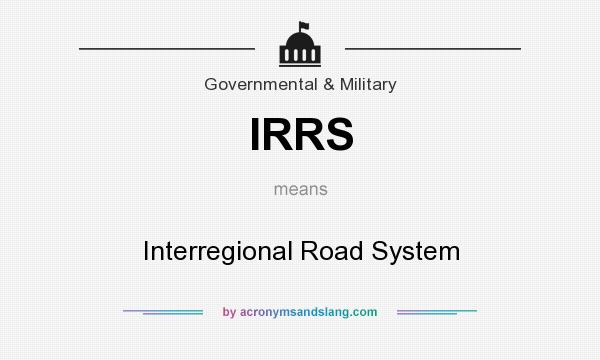 What does IRRS mean? It stands for Interregional Road System