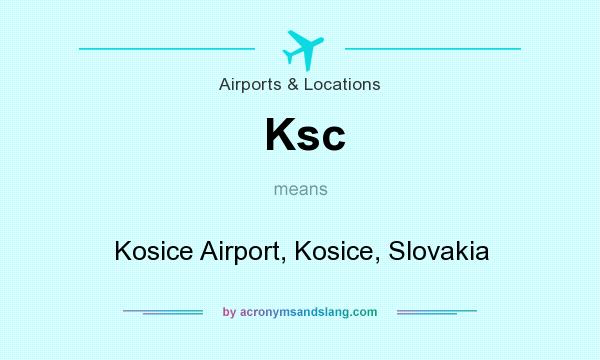 What does Ksc mean? It stands for Kosice Airport, Kosice, Slovakia