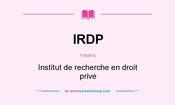 What does IRDP mean? It stands for Institut de recherche en droit prive