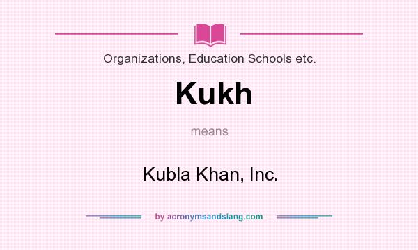 What does Kukh mean? It stands for Kubla Khan, Inc.