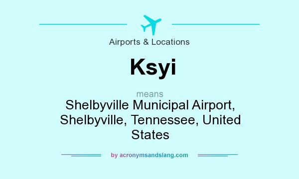What does Ksyi mean? It stands for Shelbyville Municipal Airport, Shelbyville, Tennessee, United States
