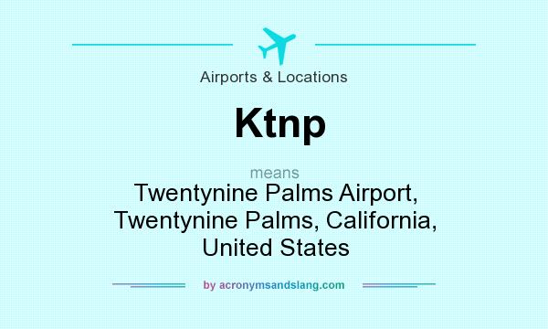 What does Ktnp mean? It stands for Twentynine Palms Airport, Twentynine Palms, California, United States