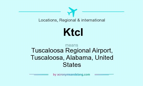 What does Ktcl mean? It stands for Tuscaloosa Regional Airport, Tuscaloosa, Alabama, United States