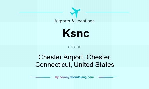 What does Ksnc mean? It stands for Chester Airport, Chester, Connecticut, United States