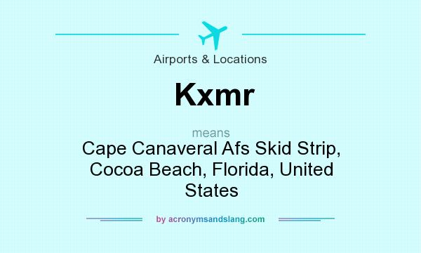 What does Kxmr mean? It stands for Cape Canaveral Afs Skid Strip, Cocoa Beach, Florida, United States
