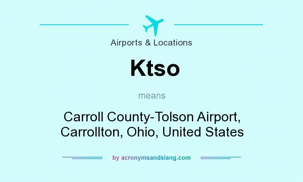 What does Ktso mean? It stands for Carroll County-Tolson Airport, Carrollton, Ohio, United States