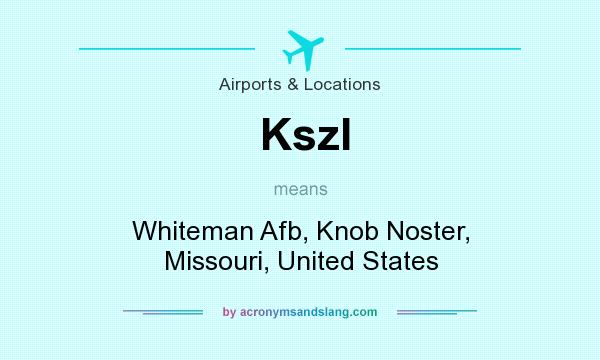 What does Kszl mean? It stands for Whiteman Afb, Knob Noster, Missouri, United States