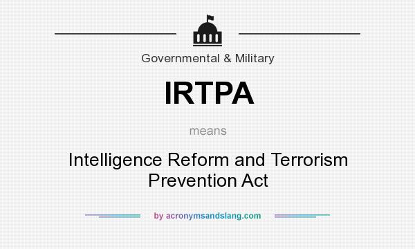 What does IRTPA mean? It stands for Intelligence Reform and Terrorism Prevention Act