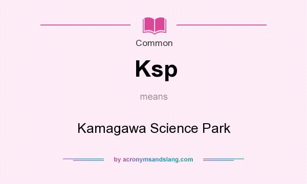 What does Ksp mean? It stands for Kamagawa Science Park