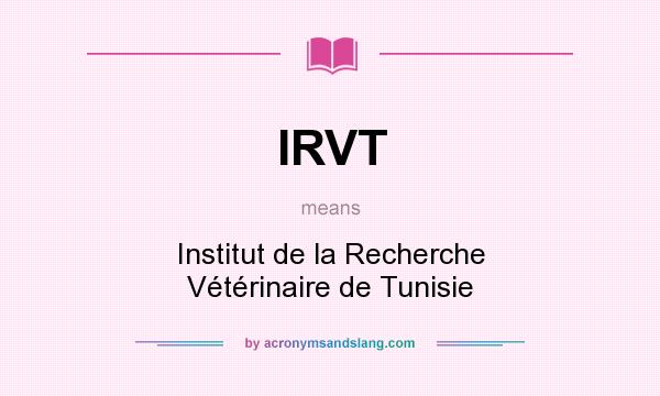 What does IRVT mean? It stands for Institut de la Recherche Vétérinaire de Tunisie