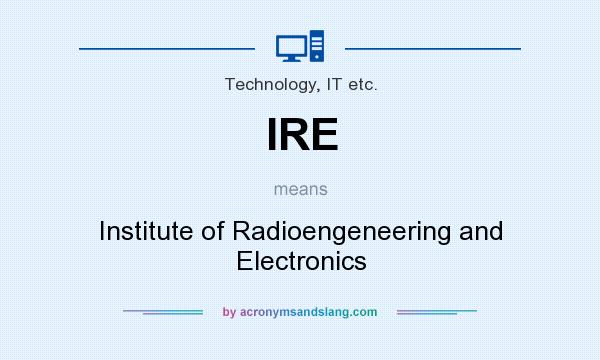 What does IRE mean? It stands for Institute of Radioengeneering and Electronics