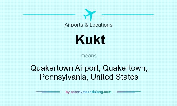 What does Kukt mean? It stands for Quakertown Airport, Quakertown, Pennsylvania, United States