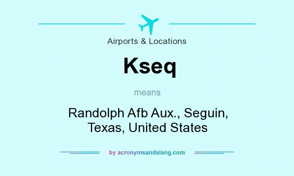 What does Kseq mean? It stands for Randolph Afb Aux., Seguin, Texas, United States